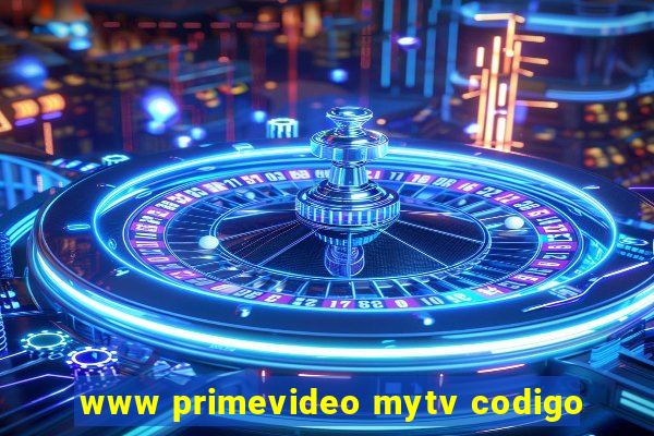 www primevideo mytv codigo